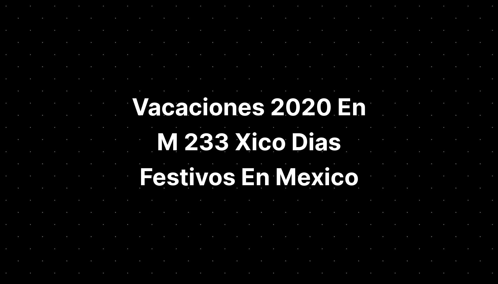 Vacaciones En M Xico Dias Festivos En Mexico The Best Porn Website